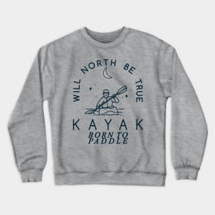 Will North Be True, KAYAK, Born to Paddle Crewneck Sweatshirt